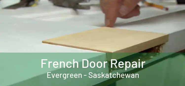 French Door Repair Evergreen - Saskatchewan