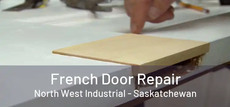 French Door Repair North West Industrial - Saskatchewan