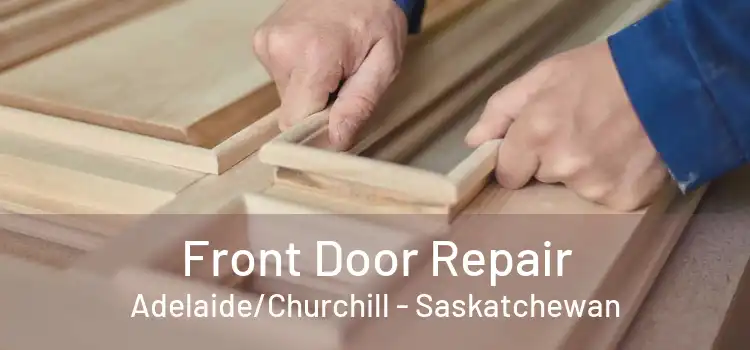 Front Door Repair Adelaide/Churchill - Saskatchewan