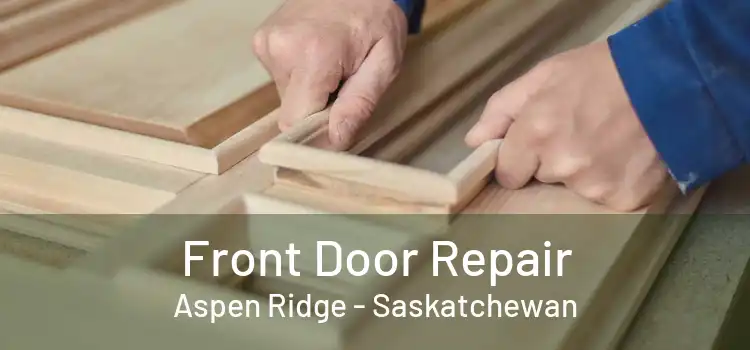 Front Door Repair Aspen Ridge - Saskatchewan