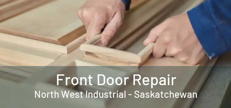 Front Door Repair North West Industrial - Saskatchewan