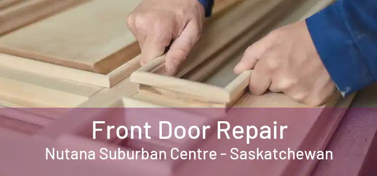 Front Door Repair Nutana Suburban Centre - Saskatchewan