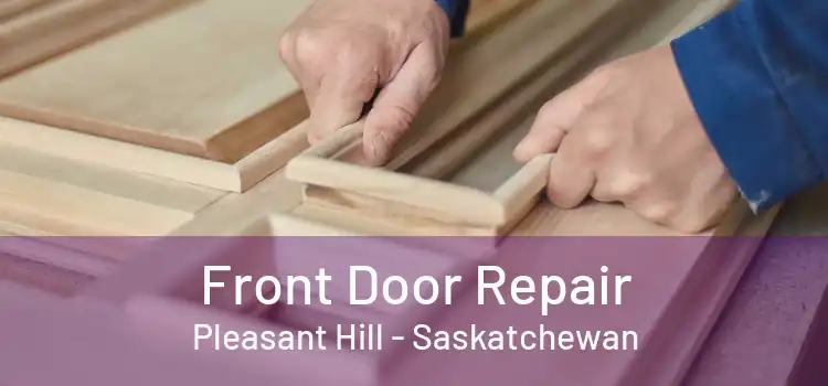 Front Door Repair Pleasant Hill - Saskatchewan