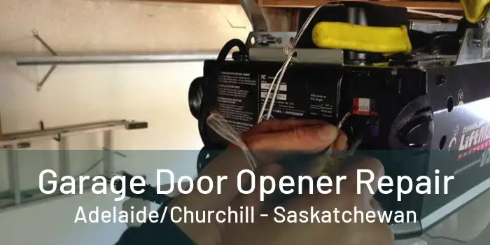 Garage Door Opener Repair Adelaide/Churchill - Saskatchewan