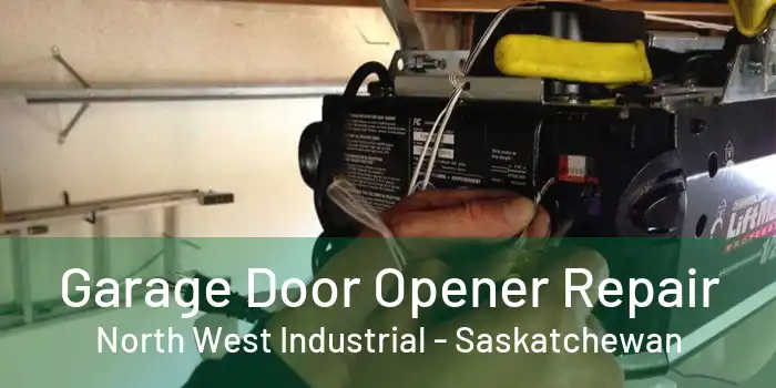 Garage Door Opener Repair North West Industrial - Saskatchewan