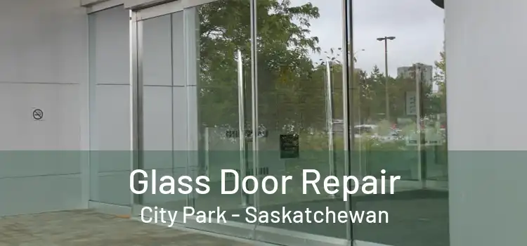 Glass Door Repair City Park - Saskatchewan