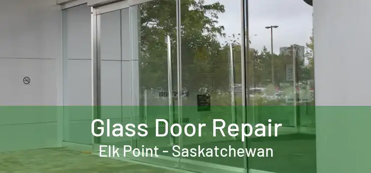 Glass Door Repair Elk Point - Saskatchewan