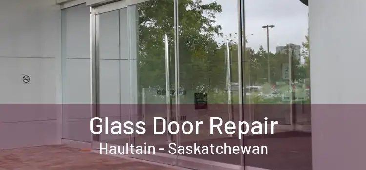 Glass Door Repair Haultain - Saskatchewan