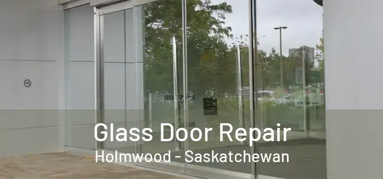 Glass Door Repair Holmwood - Saskatchewan