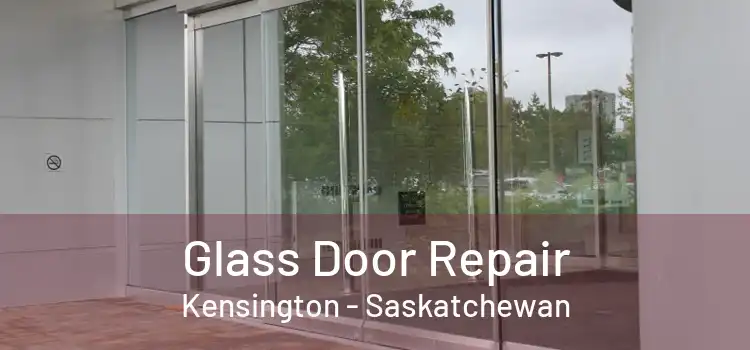 Glass Door Repair Kensington - Saskatchewan