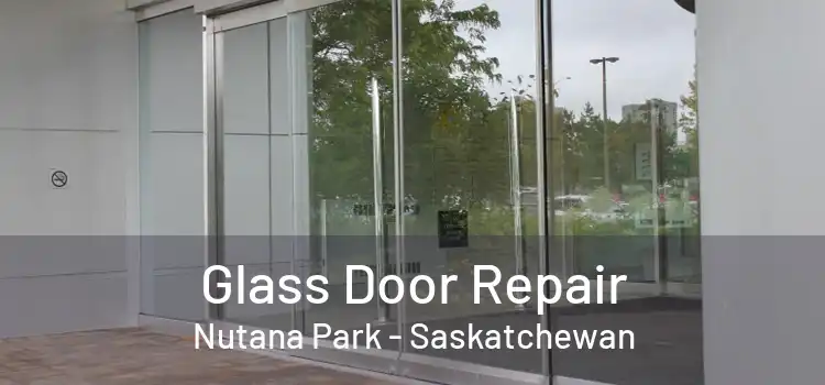 Glass Door Repair Nutana Park - Saskatchewan