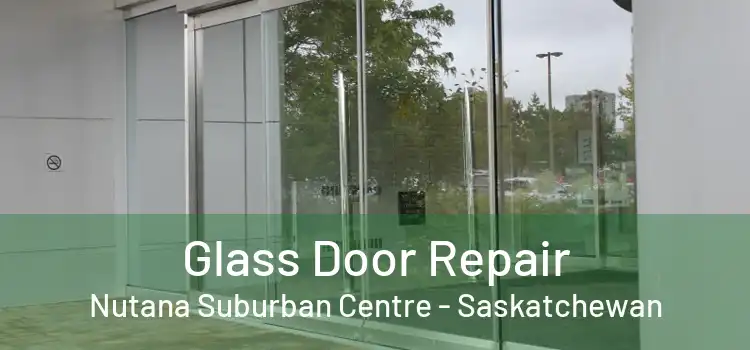 Glass Door Repair Nutana Suburban Centre - Saskatchewan