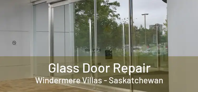 Glass Door Repair Windermere Villas - Saskatchewan