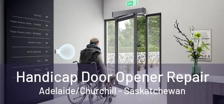 Handicap Door Opener Repair Adelaide/Churchill - Saskatchewan