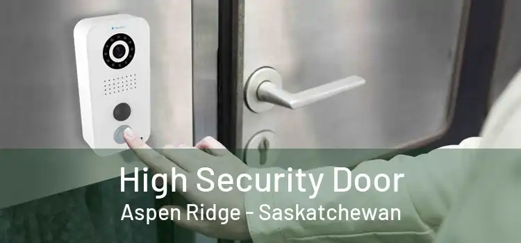 High Security Door Aspen Ridge - Saskatchewan