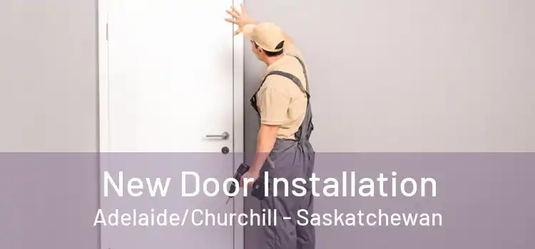 New Door Installation Adelaide/Churchill - Saskatchewan