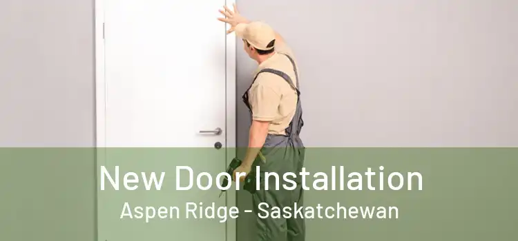 New Door Installation Aspen Ridge - Saskatchewan