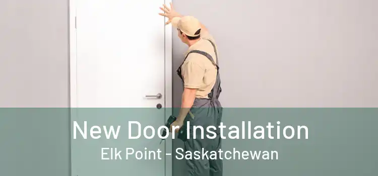 New Door Installation Elk Point - Saskatchewan