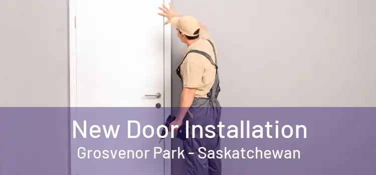 New Door Installation Grosvenor Park - Saskatchewan