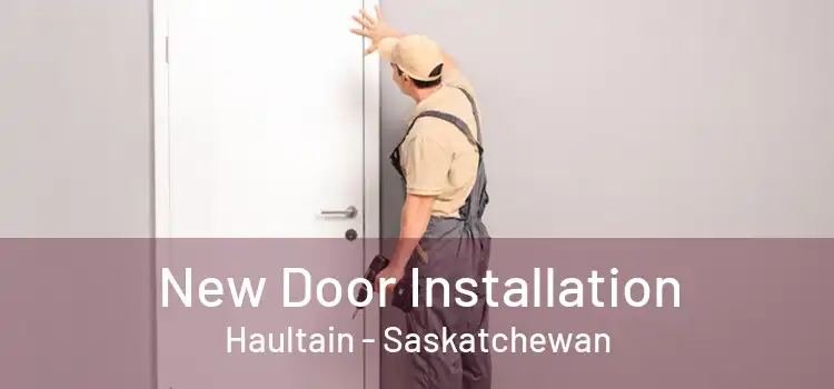 New Door Installation Haultain - Saskatchewan