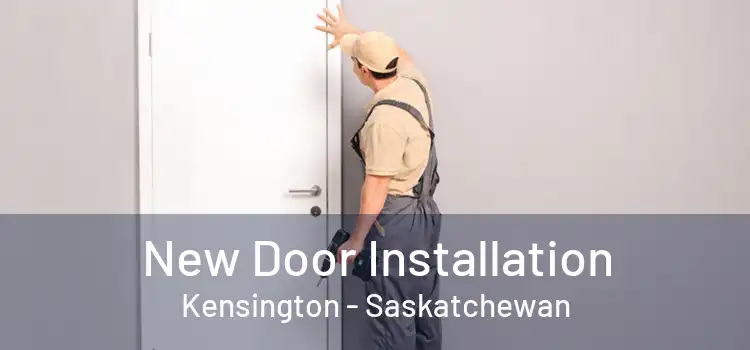 New Door Installation Kensington - Saskatchewan