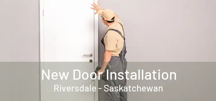 New Door Installation Riversdale - Saskatchewan