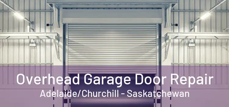 Overhead Garage Door Repair Adelaide/Churchill - Saskatchewan