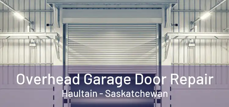 Overhead Garage Door Repair Haultain - Saskatchewan