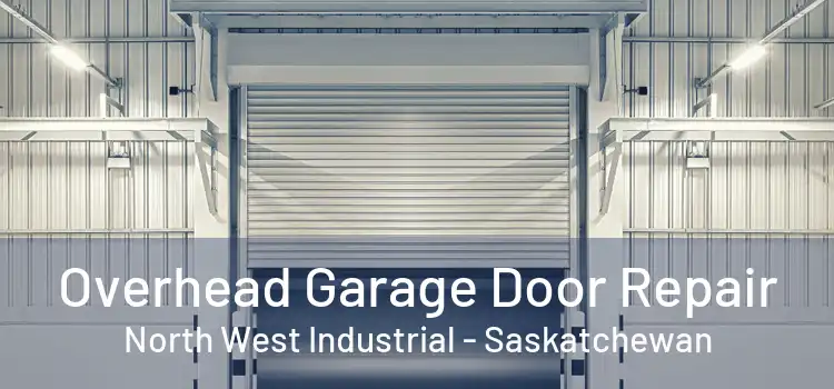 Overhead Garage Door Repair North West Industrial - Saskatchewan