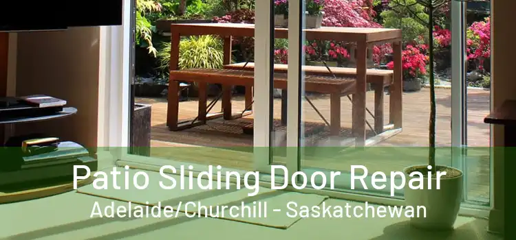 Patio Sliding Door Repair Adelaide/Churchill - Saskatchewan