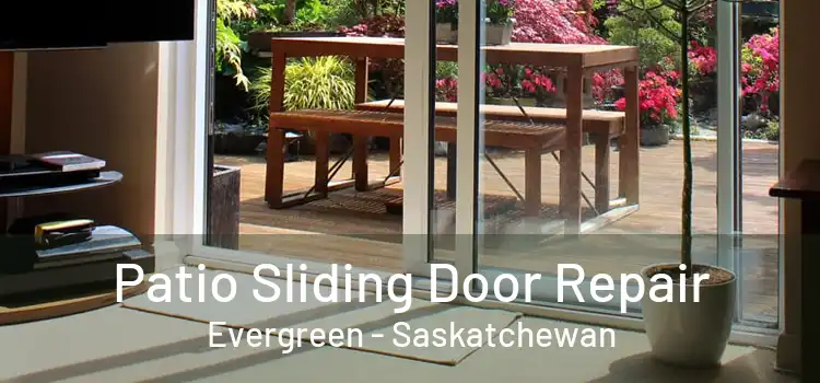 Patio Sliding Door Repair Evergreen - Saskatchewan