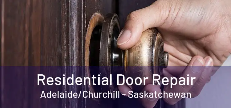 Residential Door Repair Adelaide/Churchill - Saskatchewan