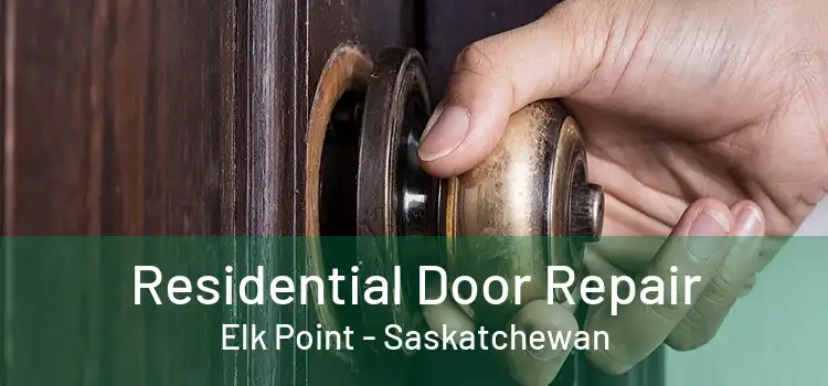 Residential Door Repair Elk Point - Saskatchewan