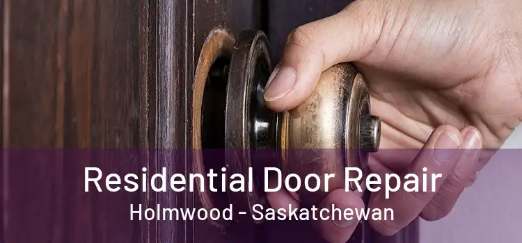 Residential Door Repair Holmwood - Saskatchewan