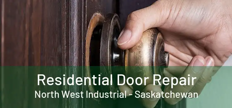 Residential Door Repair North West Industrial - Saskatchewan