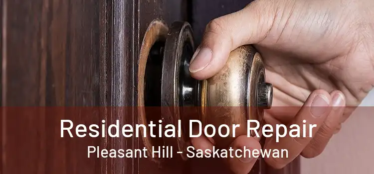 Residential Door Repair Pleasant Hill - Saskatchewan