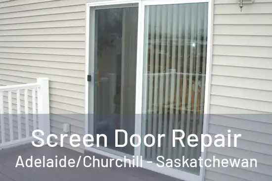 Screen Door Repair Adelaide/Churchill - Saskatchewan