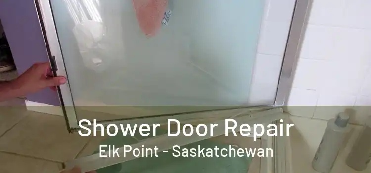 Shower Door Repair Elk Point - Saskatchewan