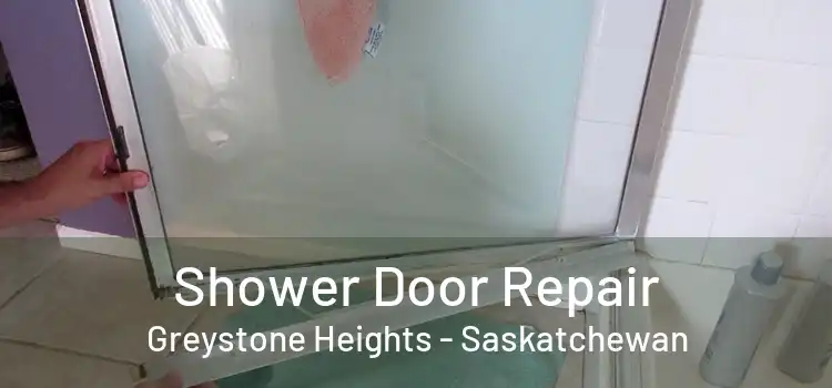 Shower Door Repair Greystone Heights - Saskatchewan