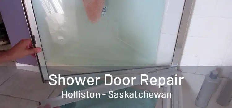 Shower Door Repair Holliston - Saskatchewan