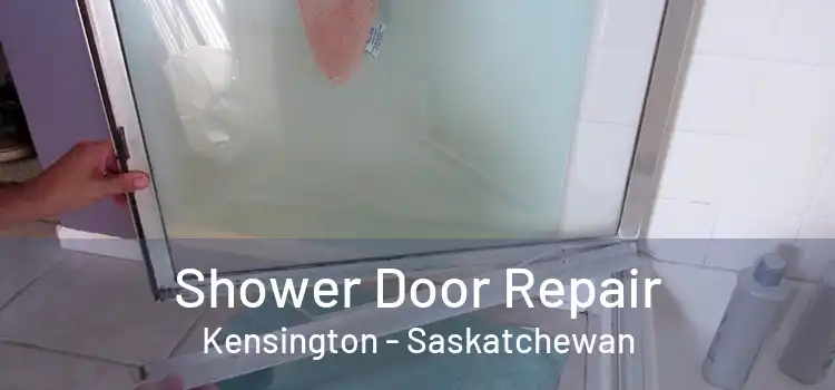 Shower Door Repair Kensington - Saskatchewan