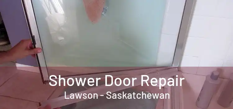 Shower Door Repair Lawson - Saskatchewan