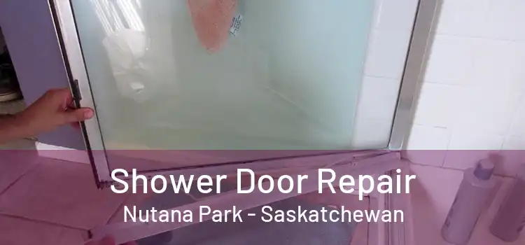 Shower Door Repair Nutana Park - Saskatchewan