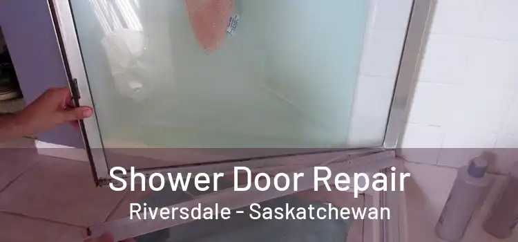 Shower Door Repair Riversdale - Saskatchewan