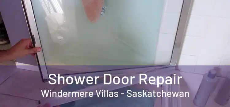 Shower Door Repair Windermere Villas - Saskatchewan