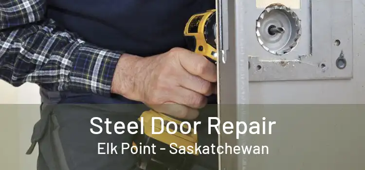 Steel Door Repair Elk Point - Saskatchewan