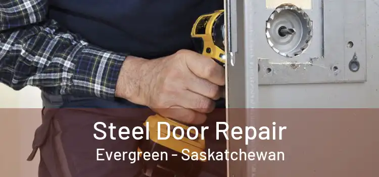 Steel Door Repair Evergreen - Saskatchewan