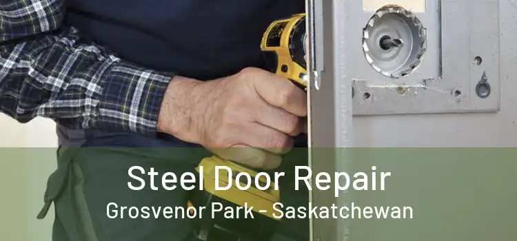 Steel Door Repair Grosvenor Park - Saskatchewan