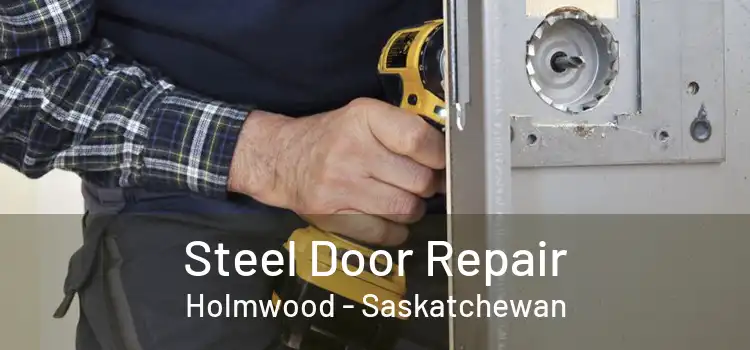 Steel Door Repair Holmwood - Saskatchewan