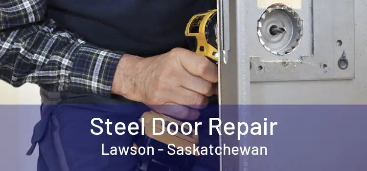 Steel Door Repair Lawson - Saskatchewan